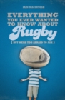 Everything You Ever Wanted to Know About Rugby But Were too Afraid to Ask - eBook