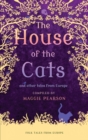 The House of the Cats : And Other Tales from Europe - eBook