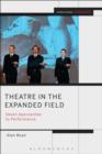 Theatre in the Expanded Field : Seven Approaches to Performance - eBook