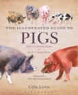 The Illustrated Guide to Pigs : How To Choose Them - How To Keep Them - eBook