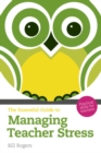 The Essential Guide to Managing Teacher Stress : Practical Skills for Teachers - Book
