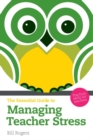 The Essential Guide to Managing Teacher Stress eBook : Practical Skills for Teachers - eBook
