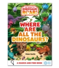 The World of Dinosaur Roar!: Where Are All The Dinosaurs? : A Search and Find Book - Book