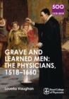 Grave and Learned Men: The Physicians, 1518-1660 : 500 Reflections on the RCP, 1518-2018: 05 Book Six - eBook
