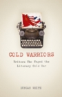 Cold Warriors : Writers Who Waged the Literary Cold War - eBook