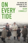 On Every Tide : The making and remaking of the Irish world - eBook
