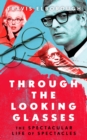 Through The Looking Glasses :  Exuberant glasses changed the world  Sunday Times - eBook
