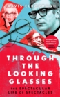 Through The Looking Glasses : 'Exuberant...glasses changed the world' Sunday Times - Book