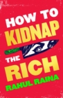 How to Kidnap the Rich : 'A joyous love/hate letter to contemporary Delhi' The Times - eBook