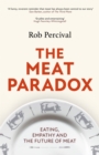The Meat Paradox : 'Brilliantly provocative, original, electrifying' Bee Wilson, Financial Times - Book