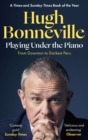 Playing Under the Piano: 'Comedy gold' Sunday Times : From Downton to Darkest Peru - eBook
