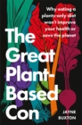 The Great Plant-Based Con : Why eating a plants-only diet won't improve your health or save the planet - Book