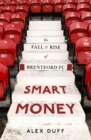 Smart Money : The Fall and Rise of Brentford FC - Book