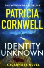 Identity Unknown : The gripping new Kay Scarpetta thriller for 2024 - Book