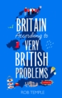 Britain According to Very British Problems : the new book from Britain's bestselling humour brand - Book