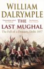 The Last Mughal : The Fall of Delhi, 1857 - Book