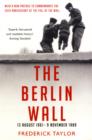 The Berlin Wall : 13 August 1961 - 9 November 1989 - Book