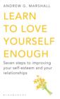 Learn to Love Yourself Enough : Seven Steps to Improving Your Self-Esteem and Your Relationships - Book