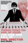 Tearing Down The Wall of Sound : The Rise and Fall of Phil Spector - eBook