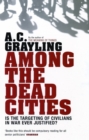 Among the Dead Cities : Is the Targeting of Civilians in War Ever Justified? - eBook