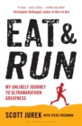 Eat and Run : My Unlikely Journey to Ultramarathon Greatness - Book