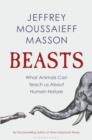Beasts : What Animals Can Teach Us About Human Nature - eBook