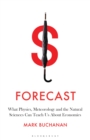 Forecast : What Physics, Meteorology, and the Natural Sciences Can Teach Us About Economics - eBook