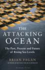 The Attacking Ocean : The Past, Present, and Future of Rising Sea Levels - eBook
