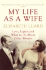 My Life as a Wife : Love, Liquor and What to Do About Other Women - eBook