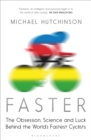 Faster : The Obsession, Science and Luck Behind the World's Fastest Cyclists - Book