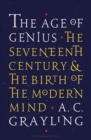 The Age of Genius : The Seventeenth Century and the Birth of the Modern Mind - eBook