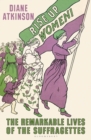 Rise Up Women! : The Remarkable Lives of the Suffragettes - eBook