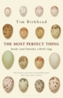 The Most Perfect Thing : Inside (and Outside) a Bird s Egg - eBook