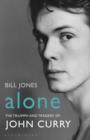 Alone : The Triumph and Tragedy of John Curry - eBook