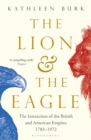 The Lion and the Eagle : The Interaction of the British and American Empires 1783-1972 - Book