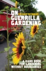 On Guerrilla Gardening : A Handbook for Gardening without Boundaries - eBook