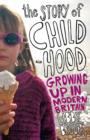 The Story of Childhood : Growing up in Modern Britain - eBook