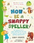 How to Be a Snappy Speller : The only spelling book you need for home learning - Book