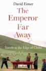The Emperor Far Away : Travels at the Edge of China - Book