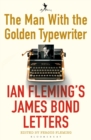 The Man with the Golden Typewriter : Ian Fleming's James Bond Letters - Book