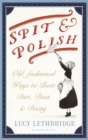 Spit and Polish : Old-Fashioned Ways to Banish Dirt, Dust and Decay - Book