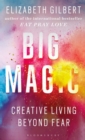 Big Magic : How to Live a Creative Life, and Let Go of Your Fear - Book
