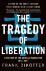 The Tragedy of Liberation : A History of the Chinese Revolution 1945-1957 - Book