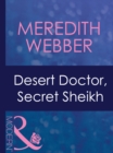 Desert Doctor, Secret Sheikh (Mills & Boon Modern) (Desert Doctors, Book 1) - eBook