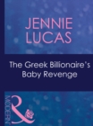 The Greek Billionaire's Baby Revenge (Mills & Boon Modern) (Red-Hot Revenge, Book 16) - eBook