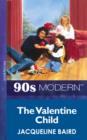 The Valentine Child (Mills & Boon Vintage 90s Modern) - eBook