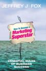 How To Become A Marketing Superstar : Essential Rules of Business Success - eBook