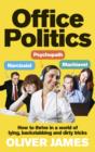 Office Politics : How to Thrive in a World of Lying, Backstabbing and Dirty Tricks - eBook