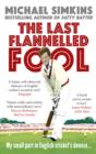 The Last Flannelled Fool : My small part in English cricket's demise and its large part in mine - eBook