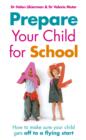 Prepare Your Child for School : How to make sure your child gets off to a flying start - eBook